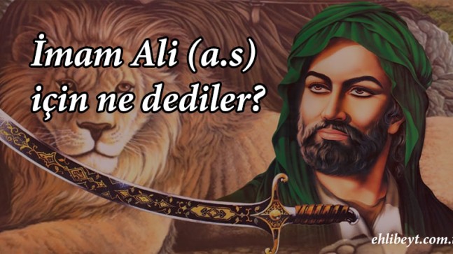 İmam Ali İçin Ne Dediler?