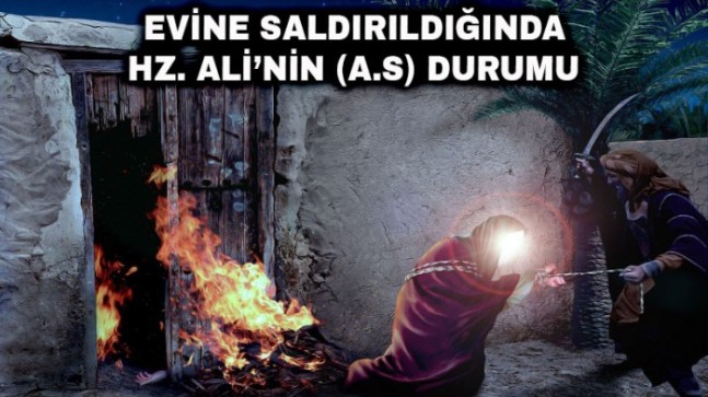 Evine Saldırıldığında Hz. Ali’nin (a.s) Durumu