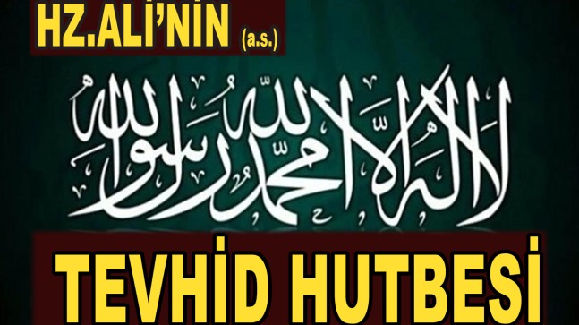 Hazreti Ali’nin (a.s.) Tevhid Hutbesi