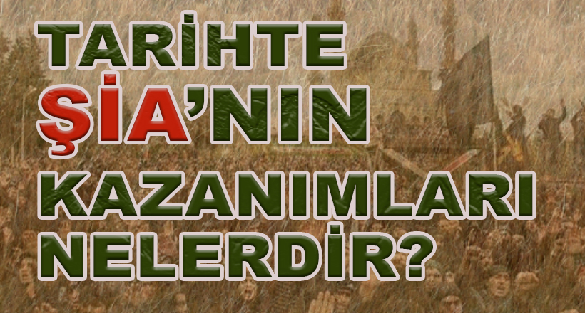 Tarihte Şia’nın Kazanımları nelerdir?